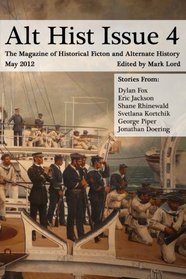 Alt Hist Issue 4: The Magazine of Historical Fiction and Alternate History (Volume 4)