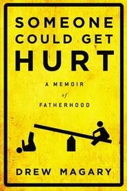 Someone Could Get Hurt: A Memoir of Fatherhood