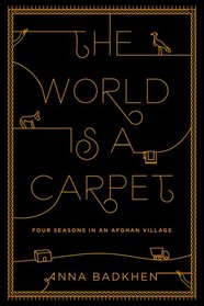 The World is a Carpet: Four Seasons in an Afghan Village