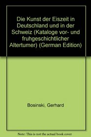 Die Kunst der Eiszeit in Deutschland und in der Schweiz (Kataloge vor- und fruhgeschichtlicher Altertumer) (German Edition)