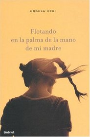 Flotando En La Palma De La Mano De Mi Madre  /  Floating In My Mother's Palm