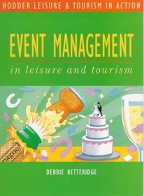 Event Management in Leisure and Tourism (Hodder GNVQ - Leisure  Tourism in Action S.)