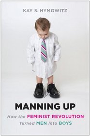 Manning Up: How the Rise of Women Has Turned Men into Boys