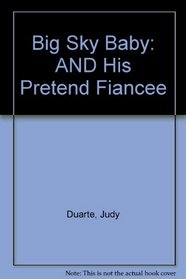 Big Sky Baby: AND His Pretend Fiancee