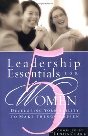 5 Leadership Essentials For Women: Developing Your Ability to Make Things Happen
