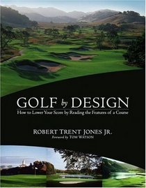 Golf by Design : How to Lower Your Score by Reading the Features of a Course