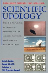 Scientific Ufology: How the Application of Scientific Methodology Can Analyze, Illuminate, and Prove the Reality of Ufos