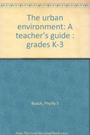 The urban environment: A teacher's guide : grades K-3