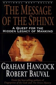 The Message of the Sphinx : A Quest for the Hidden Legacy of Mankind