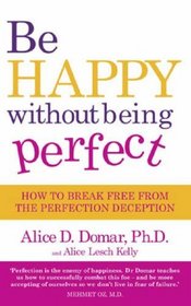 Be Happy Without Being Perfect: How to Break Free from the Perfection Deception