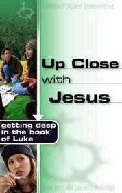 Up Close With Jesus: Getting Deep in the Book of Luke (Truthquest)