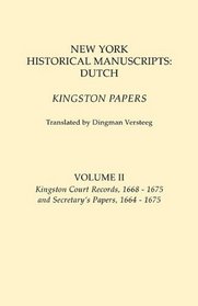 New York Historical Manuscripts: Dutch. Kingston Papers. In two volumes. Volume II: Kingston Court Recordds, 1668-1675, and Secretary's Papers, 1664-1675