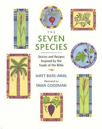 The Seven Species: Stories and Recipes Inspired by the Foods of the Bible