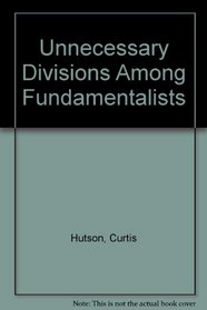Unnecessary Divisions Among Fundamentalists
