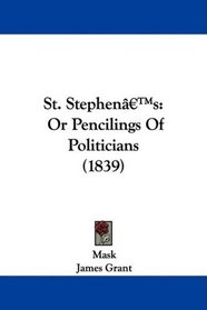St. Stephen's: Or Pencilings Of Politicians (1839)