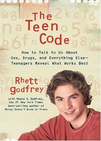 The Teen Code : How to Talk to Them about Sex, Drugs, and Everything Else--Teenagers Reveal What Works Best