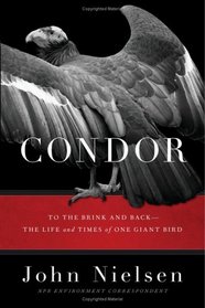 Condor: To the Brink and Back -- The Life and Times of One Giant Bird