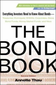 The Bond Book: Everything Investors Need to Know About Treasuries, Municipals, GNMAs, Corporates, Zeros, Bond Funds, Money Market Funds, and More