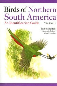 Birds of Northern South America: An Identification Guide, Volume 1: Species Accounts