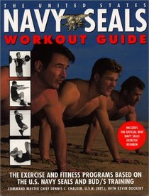 The United State Navy SEALs Workout Guide : The Exercises and Fitness Programs Used by the U.S. Navy SEALS and Bud's Training