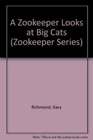 A Zookeeper Looks at Big Cats (Zookeeper Series)