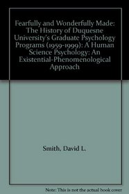 Fearfully and Wonderfully Made: The History of Duquesne University's Graduate Psychology Programs (1959-1999): A Human Science Psychology: An Existential-Phenomenological Approach