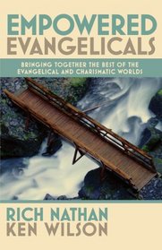 Empowered Evangelicals: Bringing Together the Best of the Evangelical and Charismatic Worlds