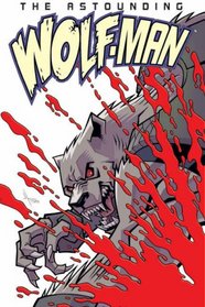 The Astounding Wolf-Man Volume 1 (Wolf Man)