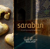Saraban: A Chef's Journey Through Persia. Greg and Lucy Malouf