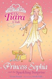 Princess Sophia and the Sparkling Surprise (Tiara Club)