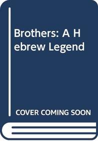 Brothers: A Hebrew Legend