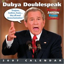 Dubya Doublespeak 2007 Wall Calendar: Jumbled Jargon from George