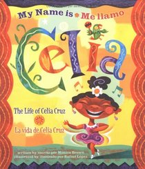 My Name is Celia: The Life of Celia Cruz/Me llamo Celia : La vida de Celia Cruz (Americas Award for Children's and Young Adult Literature. Winner (Awards))