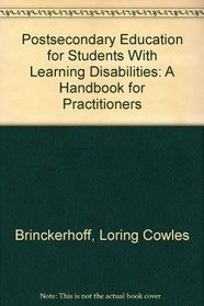 Postsecondary Education for Students With Learning Disabilities: A Handbook for Practitioners
