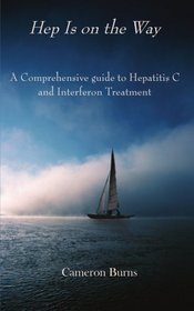 HEP IS ON THE WAY: A Comprehensive guide to Hepatitis C and Interferon Treatment