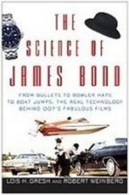 The Science of James Bond: From Bullets to Bowler Hats to Boat Jumps, the Real Technology Behind 007's Fabulous Films