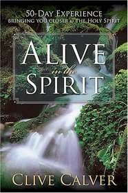 Alive in the Spirit: 50 Days to a Deeper Understanding of the Holy Spirit