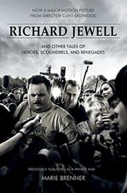 Richard Jewell: And Other Tales of Heroes, Scoundrels, and Renegades (aka A Private War)