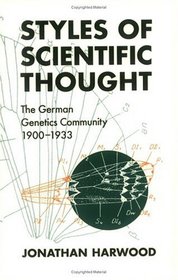 Styles of Scientific Thought : The German Genetics Community, 1900-1933 (Science and Its Conceptual Foundations series)