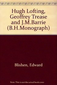 Hugh Lofting, Geoffrey Trease and J.M.Barrie (B.H.Monograph)