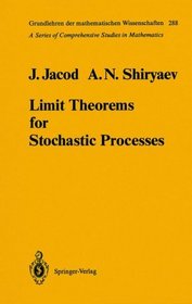 Limit Theorems for Stochastic Processes (Grundlehren Der Mathematischen Wissenschaften)