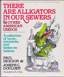 There are alligators in our sewers, and other American credos