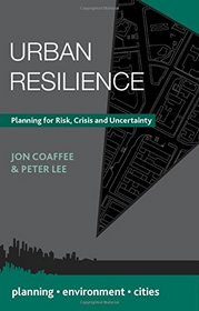 Urban Resilience: Planning for Risk, Crisis and Uncertainty (Planning, Environment, Cities)