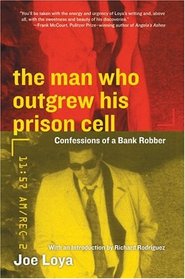 The Man Who Outgrew His Prison Cell : Confessions of a Bank Robber