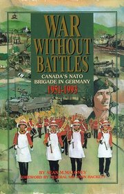 War Without Battles: Canada's NATO Brigade in Germany 1951-1993