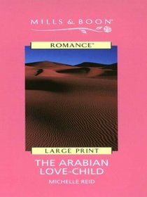 The Arabian Love-Child (Thorndike Large Print Harlequin Series)