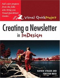 Creating a Newsletter in InDesign : Visual QuickProject Guide (Visual Quickproject Series)