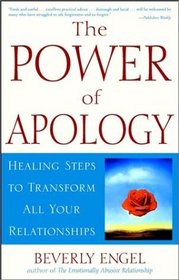 The Power of Apology: Healing Steps to Transform All Your Relationships