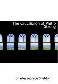 The Crucifixion of Philip Strong (Large Print Edition)