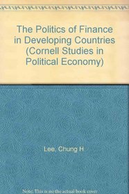 The Politics of Finance in Developing Countries (Cornell Studies in Political Economy)